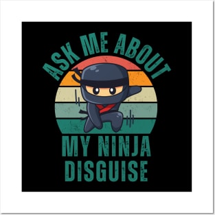 Ask Me About My Ninja Disguise Posters and Art